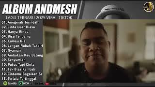 ANDMESH FULL ALBUM TERBAIK 2025 LIRIK ANUGERAH TERINDAH   LAGU POP TERBARU 2025 VIRAL TIKTOK 2025