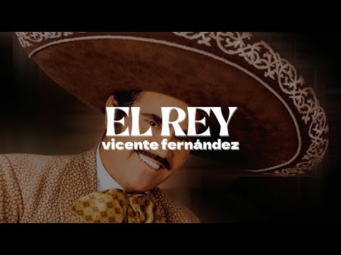 Vicente Fernandez - El Rey | Letra