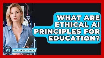 What Are Ethical AI Principles For Education? - Safe AI for The Classroom