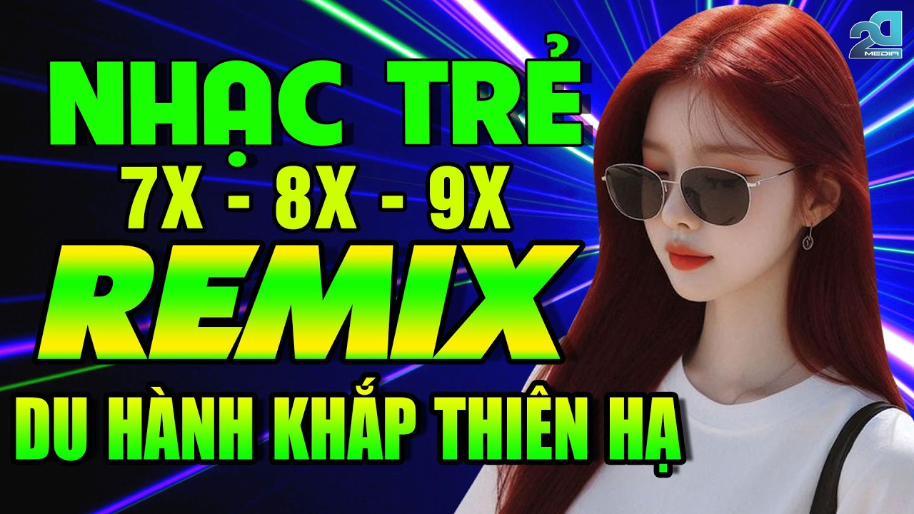 Du Hành Khắp Thiên Hạ Remix - Nhạc Hoa Lời Việt 7X 8X 9X ♫ Top 25 Bài Nhạc Trẻ 8X9X Đời Đầu CỰC HAY
