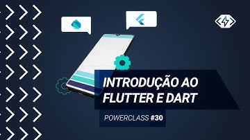 Powerclass #30 | [Parte 1] Introdução ao Flutter e Dart - Conceitos Básicos