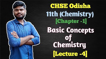 CHSE Odisha 11th Chemistry Chapter 1 Basic Concepts of Chemistry Detailed Explanation [Lecture-4]