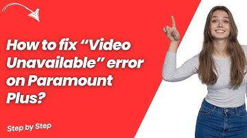 How to fix “Video Unavailable” error on Paramount Plus ? - Step by Step