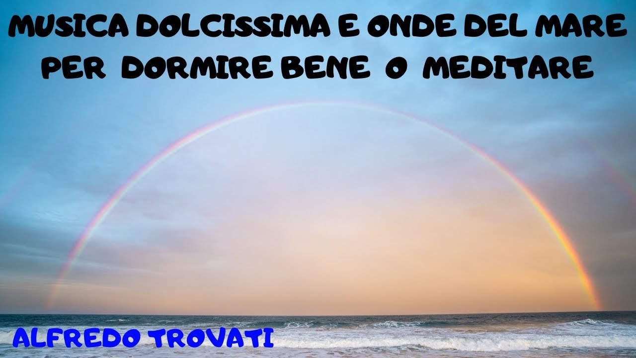 DOLCISSIMA MUSICA RILASSANTE E ONDE DEL MARE PER DORMIRE O MEDITARE ...