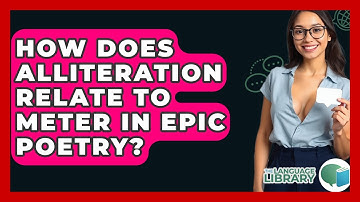 How Does Alliteration Relate To Meter In Epic Poetry? - The Language Library