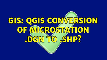 GIS: QGIS conversion of Microstation .DGN to .SHP?