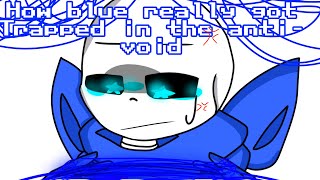 How Blue really got stuck in the anti-void. || Undertale || blueberror ||