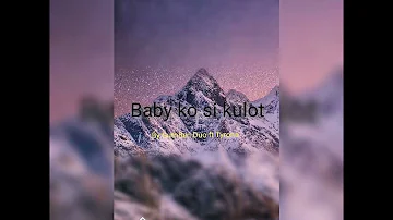 (BABY KO SI KULOT) BY:GUTHBEN DUO FT. TYRONE