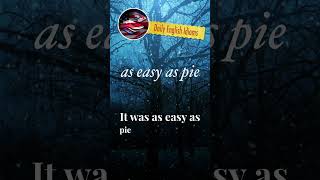 as easy as pie - Daily English Idioms