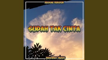 Sudah Tak Cinta (Reggae Remix)
