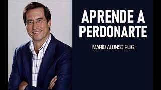 Aprende a perdonarte - Mario Alonso Puig