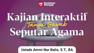 Kajian Interaktif : Tanya Jawab Seputar Agama (02) - Ustadz Ammi Nur Baits S.T., B.A
