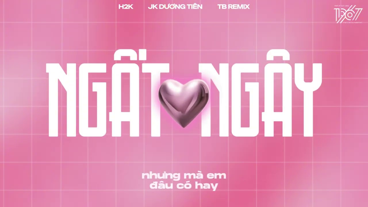 Ngất Ngây - H2K x JK Dương Tiên x TB「Remix Version by 1 9 6 7」/ Audio Lyrics Video