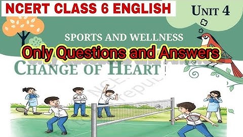 Question Answers ONLY / Change of Heart / Class-6 English New NCERT Book Poorvi Unit-4 Chapter-1