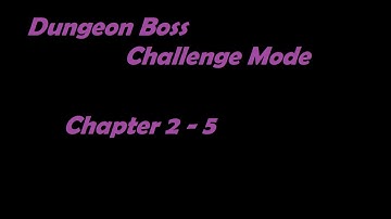 Dungeon Boss Challenge Mode - Chapter 2-5