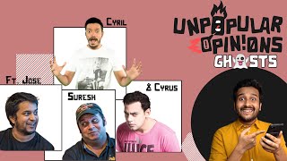 Unpopular Ghost Opinions ft @Hoezaay @SureshNMenonOFFICIAL  Cyrus Sahukar & @CyrilDAbs