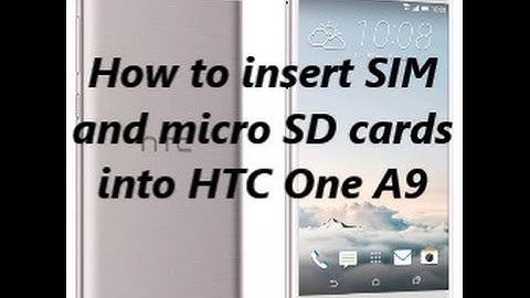 How to insert SIM  and micro SD cards  into HTC One A9