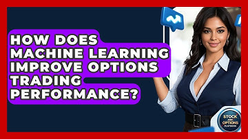 How Does Machine Learning Improve Options Trading Performance? - Stock and Options Playbook