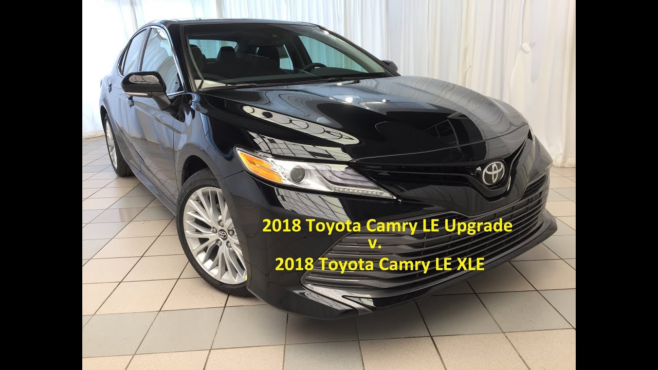 2018 Toyota Camry Le Upgrade Package Vs Xle Video You 2018 Toyota Camry Le Upgrade Package Vs Xle Video