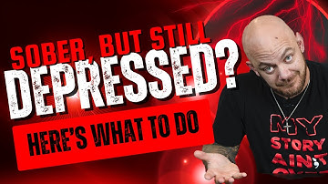 Sober, But Still Depressed? Here’s What to Do