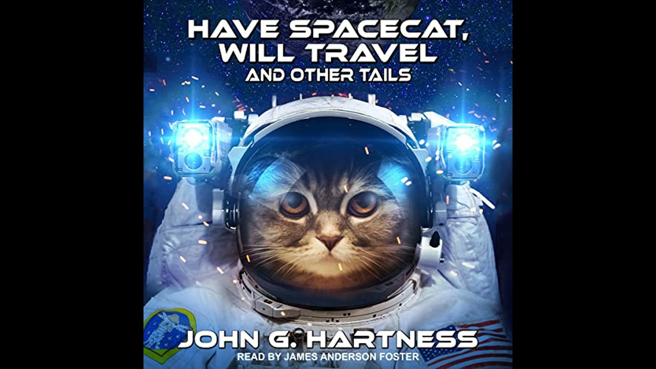 Have Spacecat, Will Travel: and Other Tails by John G. Hartness | Full Audiobook