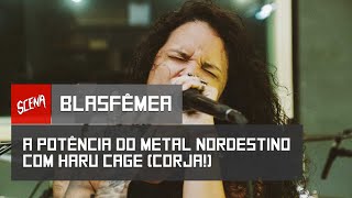 Blasfêmea - A potência do metal nordestino com Haru Cage (Corja!)