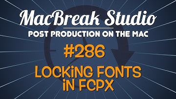 MacBreak Studio #286 - Locking Fonts in Final Cut Pro X