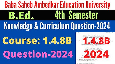 B.ed. 4th Sem. 1.4.8B knowledge & curriculum question 2024 / 1.4.8B question 2024 / BSAEU / WBUTTEPA