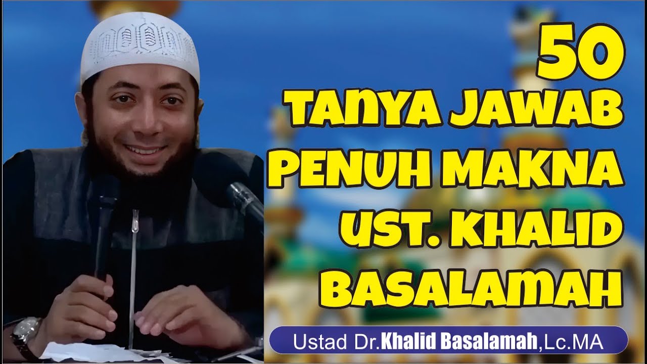 50 TANYA JAWAB PENUH MAKNA USTAD KHALID BASALAMAH HAFIDZAHULLAH