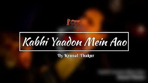 Kabhi Yaadon Mein Aao - Unplugged Cover | Arijit Singh | Krunal Thakur | Rawsingers