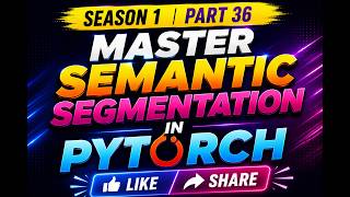 Master Semantic Segmentation in PyTorch | Season 1 | Part 36
