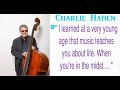 Jazz Quotes - Charlie Haden - I learned at a very young age that music teaches you about life.