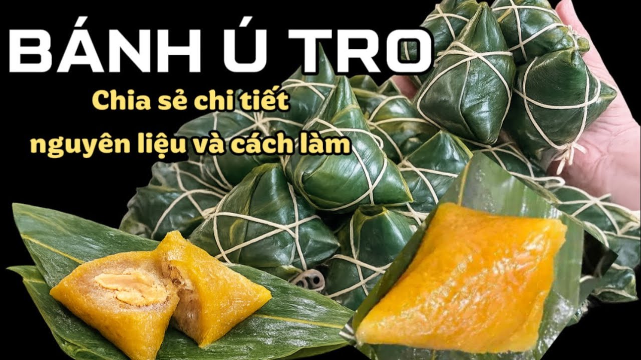 #7 GÓI BÁNH Ú TRO – Chia sẻ chi tiết nguyên liệu, định lượng và cách làm