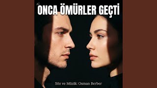 ONCA ÖMÜRLER GEÇTİ - OSMAN BERBER