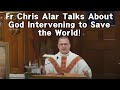Will God intervene to save the world? Listen to Fr. Chris Alar discuss when and how.