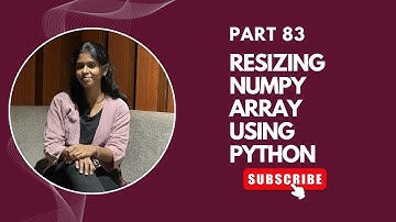 Part 83 | Resizing NumPy Arrays in Python | NumPy Tutorial