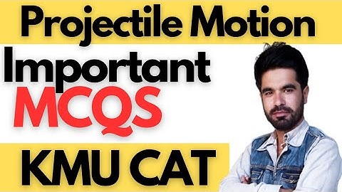 Important MCQS of projectile motion for kmu Cat 2023