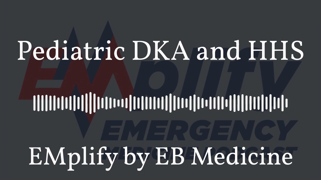 EMplify by EB Medicine - Pediatric DKA and HHS