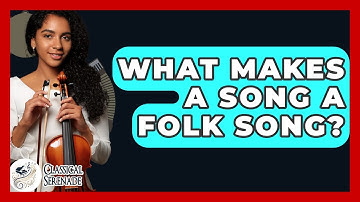 What Makes A Song A Folk Song? - Classical Serenade
