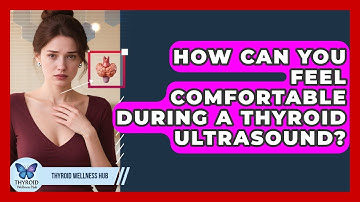 How Can You Feel Comfortable During A Thyroid Ultrasound? - Thyroid Wellness Hub