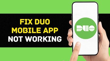 Duo Mobile App Not Working: How to Fix Duo Mobile App Not Working