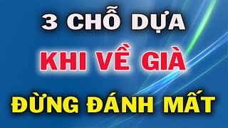 Đừng Dại Trông Chờ Vào Con Cái Đây Mới Là 3 Chỗ Dựa Cho Bạn Khi Về già