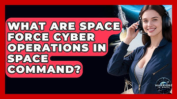 What Are Space Force Cyber Operations In Space Command? - Warriors In Space