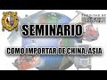 SEMINARIO | Como Importar de China, Asia y otros Países de Forma Segura