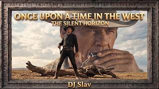 ONCE UPON A TIME IN THE WEST — THE SILENT HORIZON | Inspired by Ennio Morricone | DJ SLAV