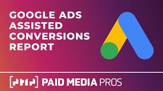 Google Ads Assisted Conversions Report