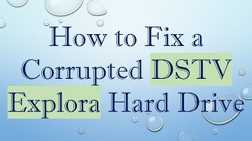 How to Fix a Corrupted DSTV Explora Hard Drive