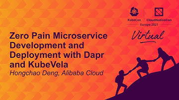 Zero Pain Microservice Development and Deployment with Dapr and KubeVela - Hongchao Deng, Alibaba