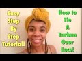 How to Tie A Turban Over Locs! Easy Step By Step Tutorial!
