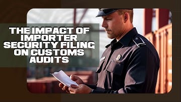 The Impact of Importer Security Filing  on Customs Audits